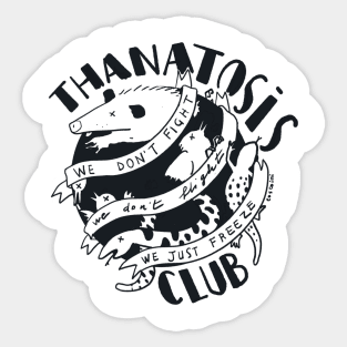 Thanatosis Club - we don't fight we don't fligh we just freeze Sticker